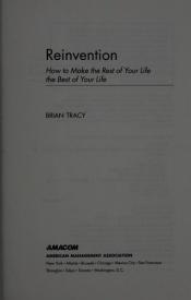 book cover of Reinvention: How to Make the Rest of Your Life the Best of Your Life by Brian Tracy