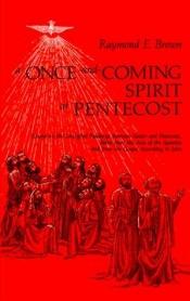 book cover of A Once-And-Coming Spirit at Pentecost: Essays on the Liturgical Readings Between Easter and Pentecost, Taken from the Acts of the Apostles and from by Raymond E. Brown