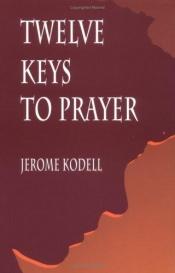 book cover of Twelve Keys to Prayer by Jerome Kodell