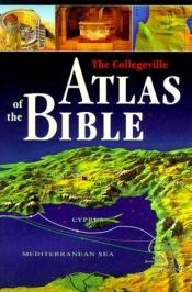 book cover of The Collegeville Atlas of the Bible by James Harpur