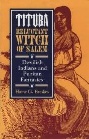 book cover of Tituba, Reluctant Witch of Salem: Devilish Indians and Puritan Fantasies (The American Social Experience Series) by Elaine Breslaw