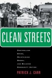 book cover of Clean Streets: Controlling Crime, Maintaining Order, and Building Community Activism ("New Perspectives in Crime, Deviance, and Law") by Patrick Carré