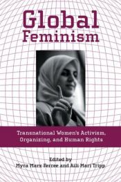 book cover of Global Feminism: Transnational Women's Activism, Organizing, and Human Rights by Myra Marx Ferree