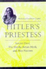 book cover of Hitler's Priestess: Savitri Devi, the Hindu-Aryan Myth, and Neo-Nazism: Savitri Devi, the Hindu-Aryan Myth and Neo-Nazism by Nicholas Goodrick-Clarke