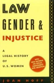 book cover of Law, Gender, and Injustice: A Legal History of U.S. Women by Joan Hoff