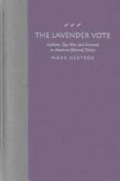 book cover of Lavender Vote: Lesbians, Gay Men, and Bisexuals in American Electoral Politics: Lesbians, Gay Men, and Bisexuals in Amer by Mark Hertzog