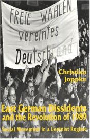 book cover of East German Dissidents and the Revolution of 1989: Social Movement in a Leninist Regime by Christian Joppke