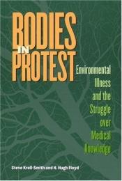 book cover of Bodies in Protest: Environmental Illness and the Struggle Over Medical Knowledge by J. Stephen Kroll-Smith