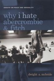 book cover of Why I Hate Abercrombie and Fitch: Essays on Race and Sexuality by Dwight A. McBride