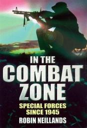 book cover of In the Combat Zone: Special Forces Since 1945 by Robin Neillands