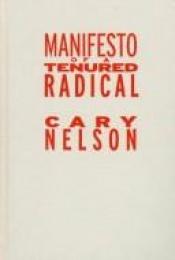 book cover of Manifesto of a tenured radical by Cary Nelson