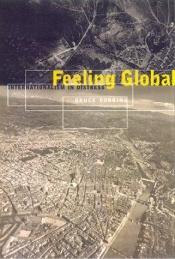 book cover of Feeling Global: Internationalism in Distress by Bruce Robbins