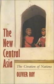book cover of La nouvelle Asie centrale, ou, La fabrication des nations by Olivier Roy