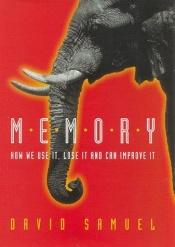 book cover of Memory: How We Use It, Lose It, and Can Improve It by David Samuel