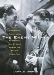 book cover of The Enemy Within: Hucksters, Racketeers, Deserters, and Civilians During the Second World War by Donald Thomas