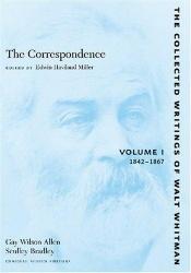 book cover of The Correspondence: Volume I: 1842-1867 (The Collected Writings of Walt Whitman) by Walt Whitman