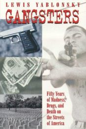 book cover of Gangsters: Fifty Years of Madness, Drugs and Death on the Streets of America by Lewis Yablonsky