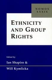 book cover of Ethnicity and Group Rights: Nomos XXXIX by Ian Shapiro