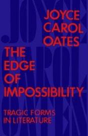 book cover of THE EDGE OF IMPOSSIBILITY - Tragic Forms of Literature by 喬伊斯·卡羅爾·歐茨