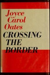 book cover of Crossing the Border: Fifteen Tales by Joyce Carol Oates
