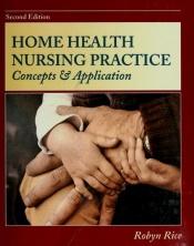 book cover of Home Health Nursing Practice: Concepts and Application by Robyn Rice PhD RN