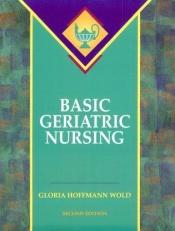 book cover of Basic Geriatric Nursing by Gloria Wold