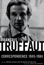 book cover of François Truffaut: Correspondance, 1945-1984 by Gilles Jacob