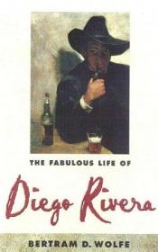 book cover of The fabulous life of Diego Rivera by Bertram David Wolfe