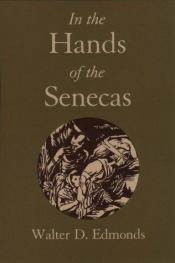 book cover of In the Hands of the Senecas (New York Classics) by Walter D. Edmonds