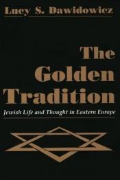 book cover of The Golden Tradition: Jewish Life and Thought in Eastern Europe by Lucy Dawidowicz