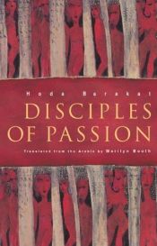 book cover of Disciples Of Passion (Modern Middle East Literature in Translation Series) by Hoda Barakat