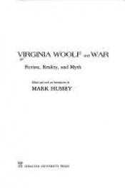 book cover of Virginia Woolf and war : fiction, reality, and myth by Mark Hussey