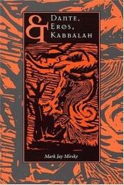 book cover of Dante, Eros, and Kabbalah by Mark Mirsky