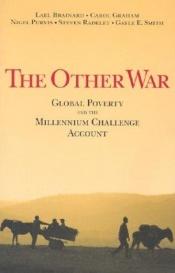 book cover of The Other War: Global Poverty and the Millennium Challenge Account by Carol Graham