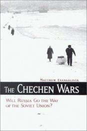 book cover of The Chechen Wars: Will Russia Go the Way of the Soviet Union? by Matthew Evangelista