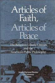 book cover of Articles of Faith, Articles of Peace: The Religious Liberty Clauses and the American Public Philosophy by James Davison Hunter