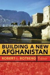 book cover of Building a New Afghanistan by Robert I. Rotberg