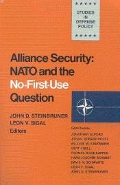 book cover of Alliance Security: NATO and the No-First-Use Question (Studies in defense policy) by John Steinbruner