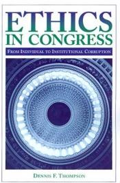 book cover of Ethics in Congress : from individual to institutional corruption by Dennis F. Thompson