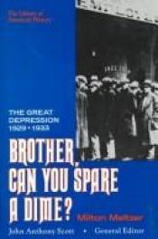 book cover of Brother Can You Spare A Dime The Great Depression 1929-1933 by Milton Meltzer
