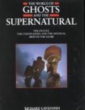 book cover of The World of Ghosts and the Supernatural by Richard Cavendish