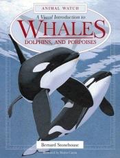 book cover of A Visual Introduction to Whales, Dolphins and Porpoises (Animal Watch Series) by Bernard Stonehouse