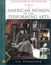 book cover of A to Z of American Women in the Performing Arts (Facts on File Library of American History) by Liz Sonneborn