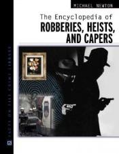 book cover of The Encyclopedia of Robberies, Heists, and Capers (Facts on File Crime Library) by Michael Newton