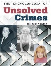 book cover of The encyclopedia of unsolved crimes by Michael Newton