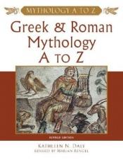 book cover of Greek and Roman Mythology A to Z: A Young Reader's Companion (Mythology a to Z) by Kathleen N. Daly