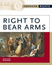 book cover of The Right to Bear Arms (First Constitution Books) by Geraldine Woods