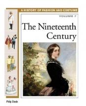 book cover of The Nineteenth Century (A History of Fashion and Costume 7) by Philip Steele