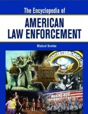 book cover of The encyclopedia of American law enforcement by Michael Newton