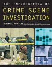 book cover of The Encyclopedia of Crime Scene Investigation by Michael Newton